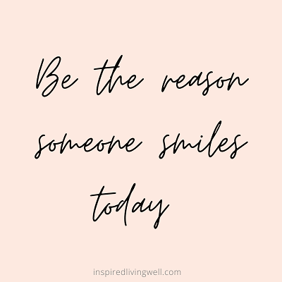 Be the reason someone smiles today quote