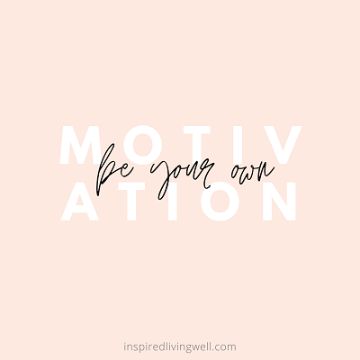 Be your own motivation quote